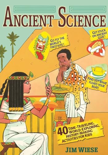 Ancient Science: 40 Time-Traveling, World-Exploring, History-Making Activities for Kids von Wiley